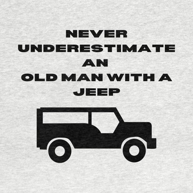 Never Underestimate An Old Man With A Jeep by Word and Saying